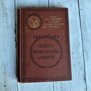 VINTAGE HEATH’S PEDAGOGICAL LIBRARY THOU THAT TEACHEST ANOTHER TEACHEST BOOK